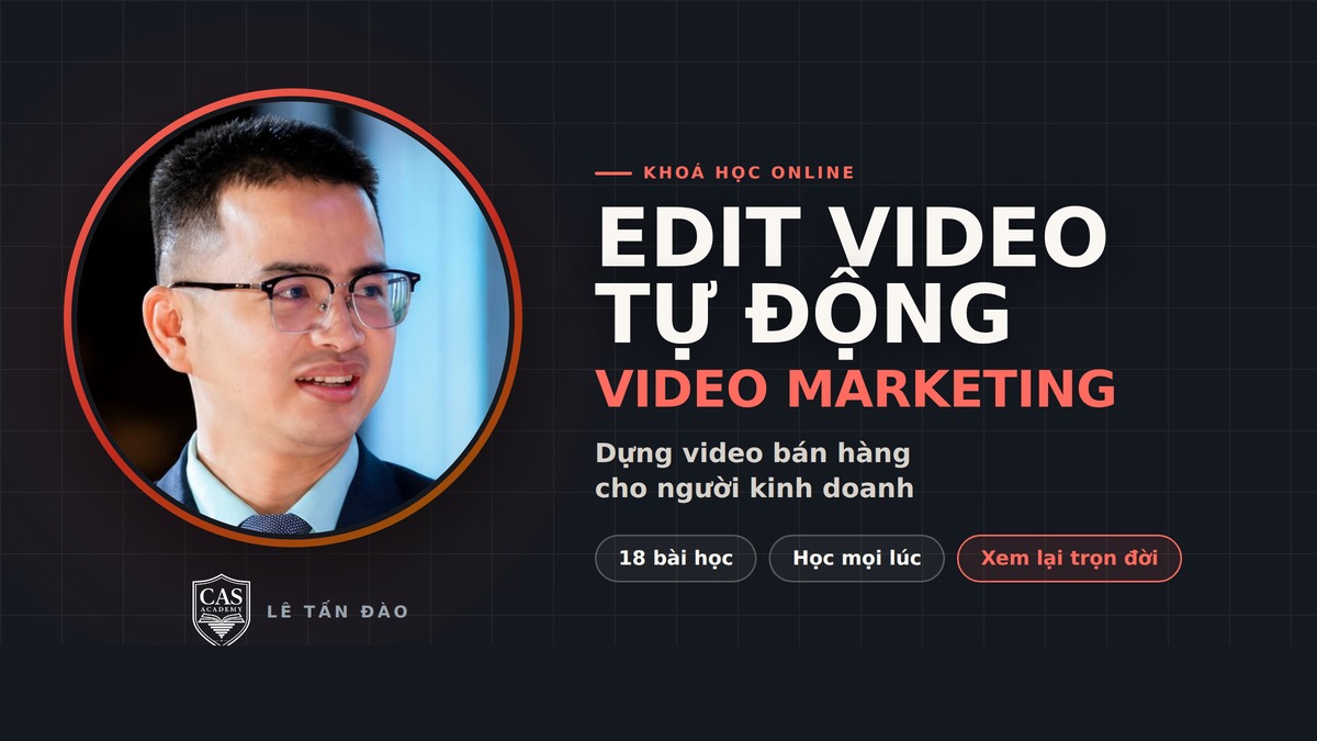 CAS Edit Video Tự Động — Video Marketing cho người kinh doanh