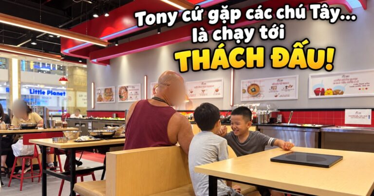 Tony cứ gặp các chú Tây là chạy tới thách đấu
