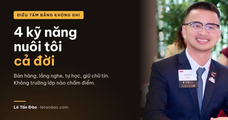4 kỹ năng nuôi tôi cả đời: bán hàng, lắng nghe, tự học, giữ chữ tín. Lê Tấn Đào